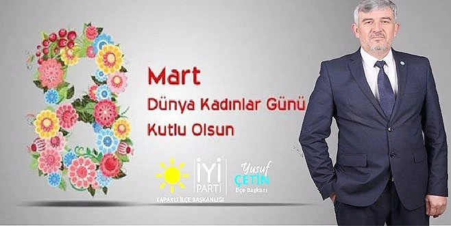 İYİ PARTİ KAPAKLI İLÇE BAŞKANI YUSUF ÇETİN`DEN 8 MART KUTLAMASI